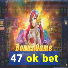 47 ok bet